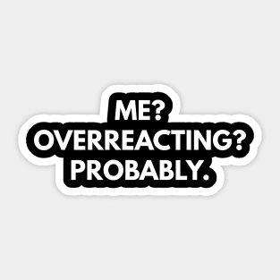 Me? Overreacting? Probably. Sticker